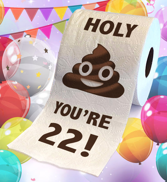 Printed TP Holy Poop You're 22 Printed Toilet Paper Funny Gag Gift – 500 Sheets